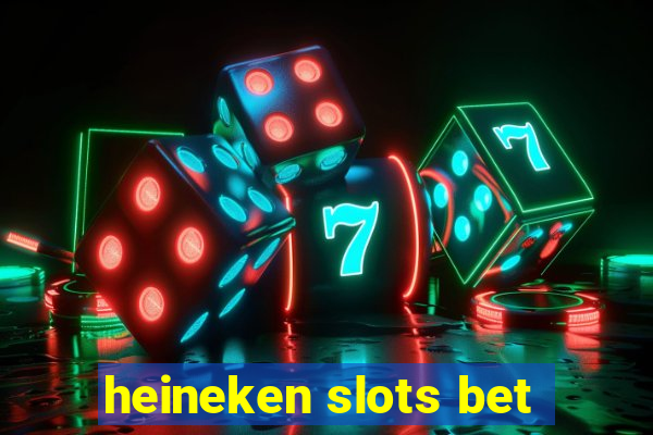 heineken slots bet